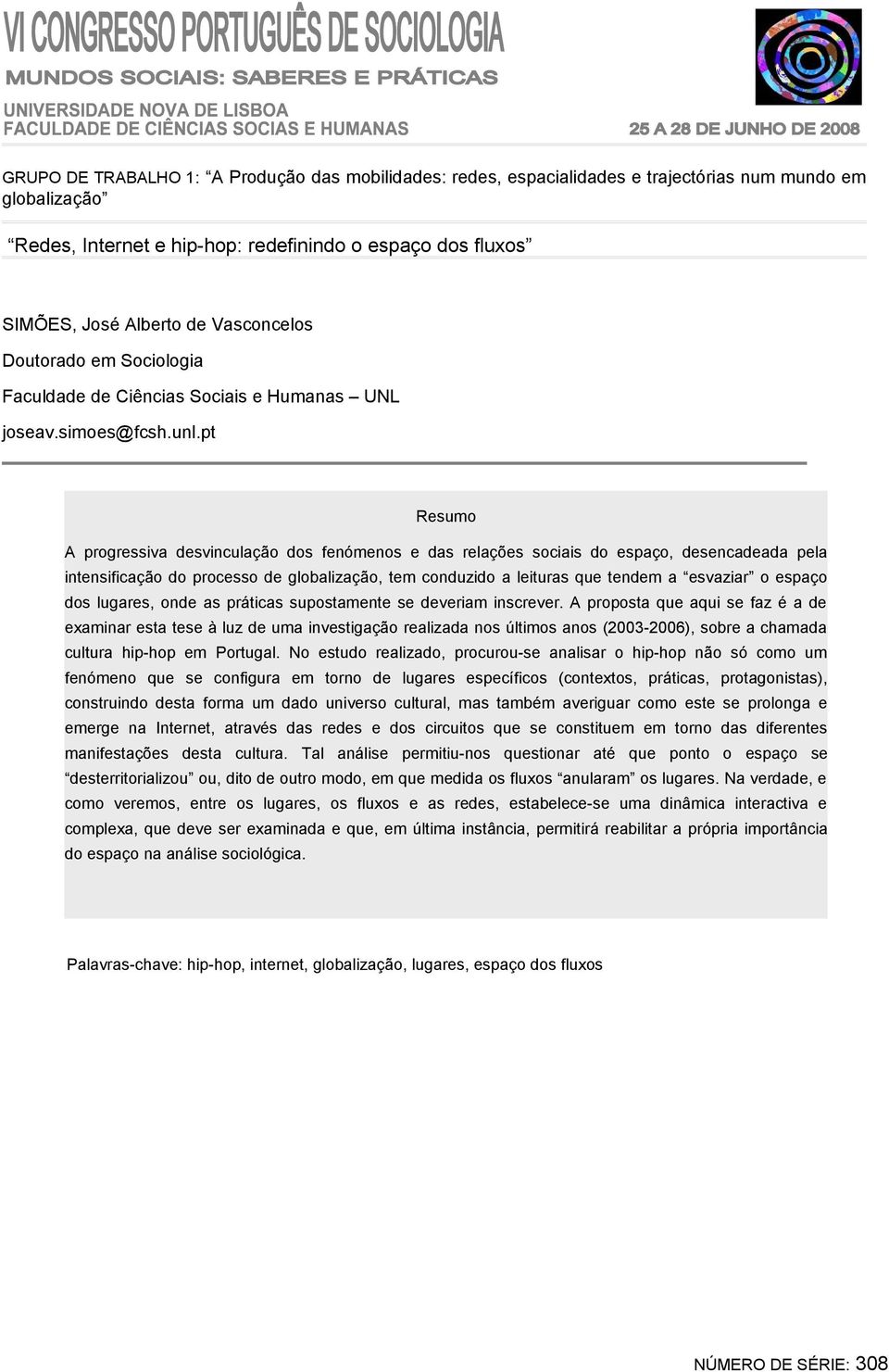 pt Resumo A progressiva desvinculação dos fenómenos e das relações sociais do espaço, desencadeada pela intensificação do processo de globalização, tem conduzido a leituras que tendem a esvaziar o