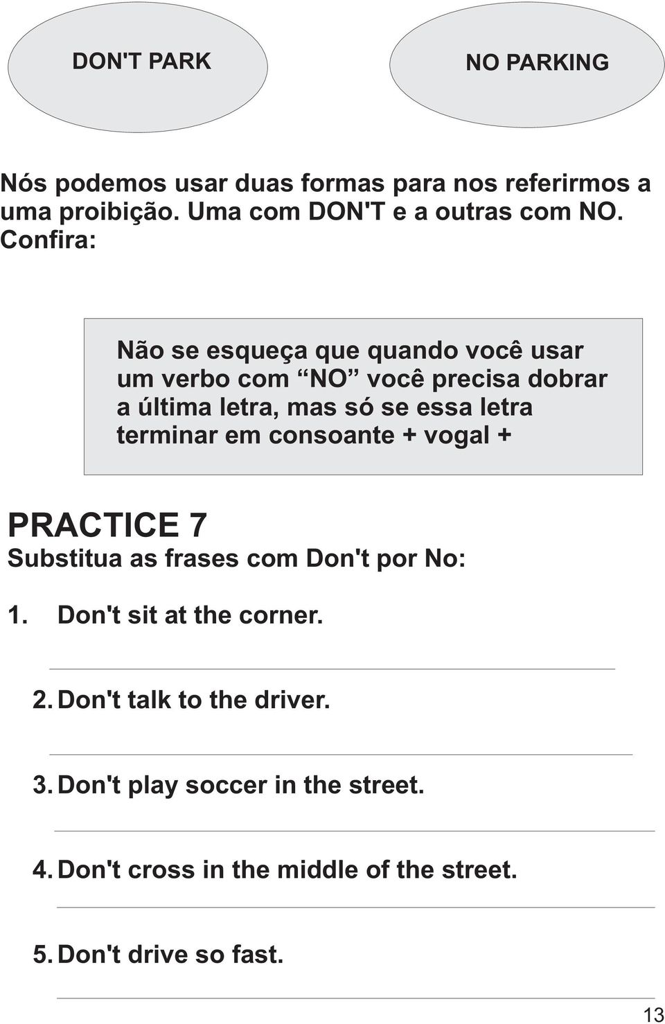 terminar em consoante + vogal + PRACTICE 7 Substitua as frases com Don't por No: 1. Don't sit at the corner. 2.