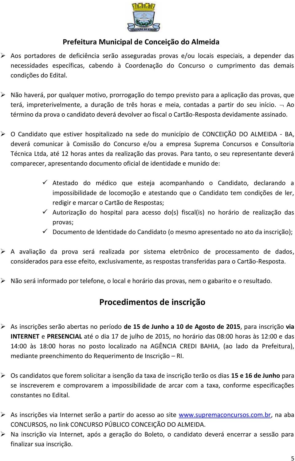 Ao término da prova o candidato deverá devolver ao fiscal o Cartão-Resposta devidamente assinado.