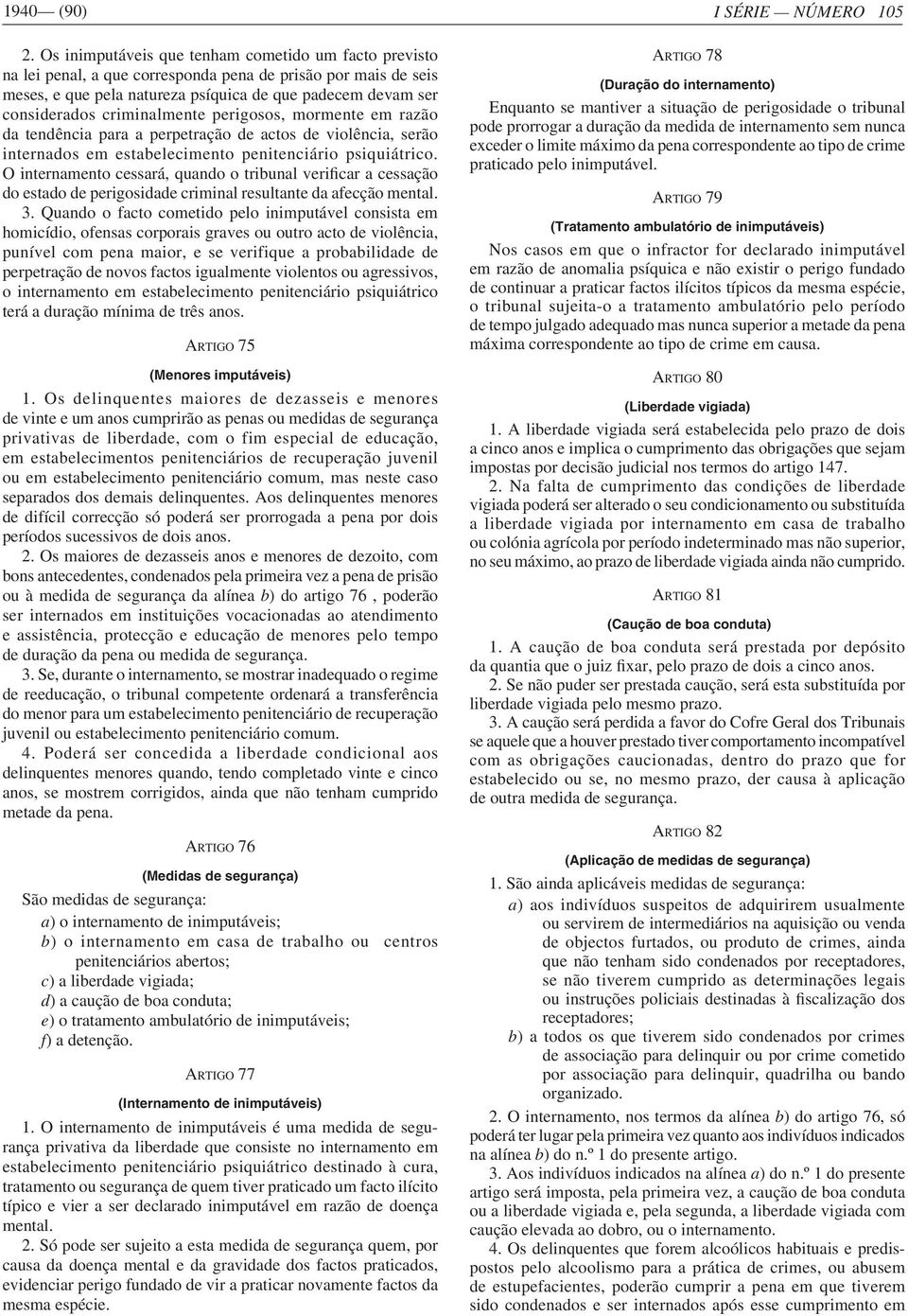 criminalmente perigosos, mormente em razão da tendência para a perpetração de actos de violência, serão internados em estabelecimento penitenciário psiquiátrico.