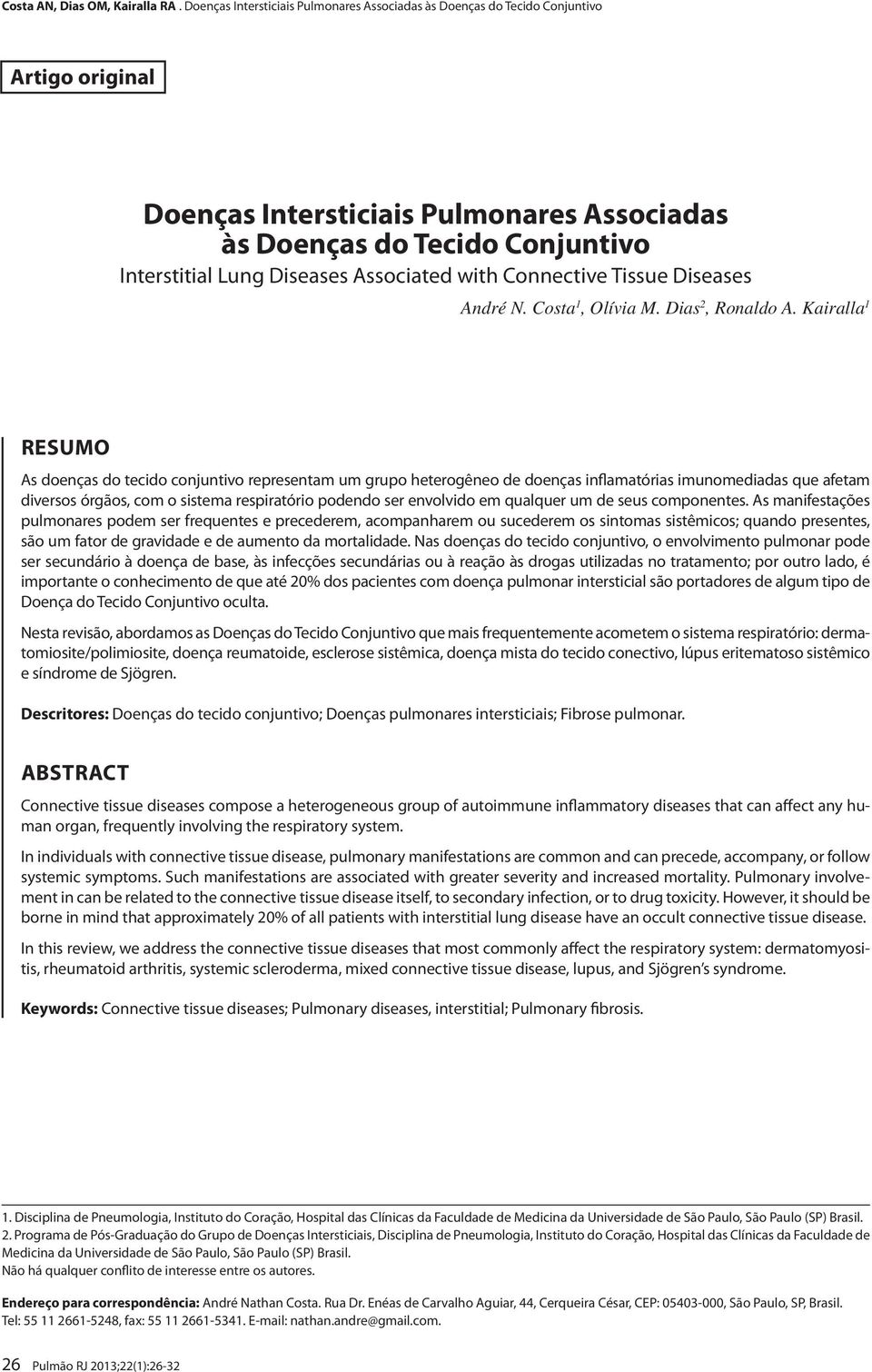 Kairalla 1 RESUMO As doenças do tecido conjuntivo representam um grupo heterogêneo de doenças inflamatórias imunomediadas que afetam diversos órgãos, com o sistema respiratório podendo ser envolvido