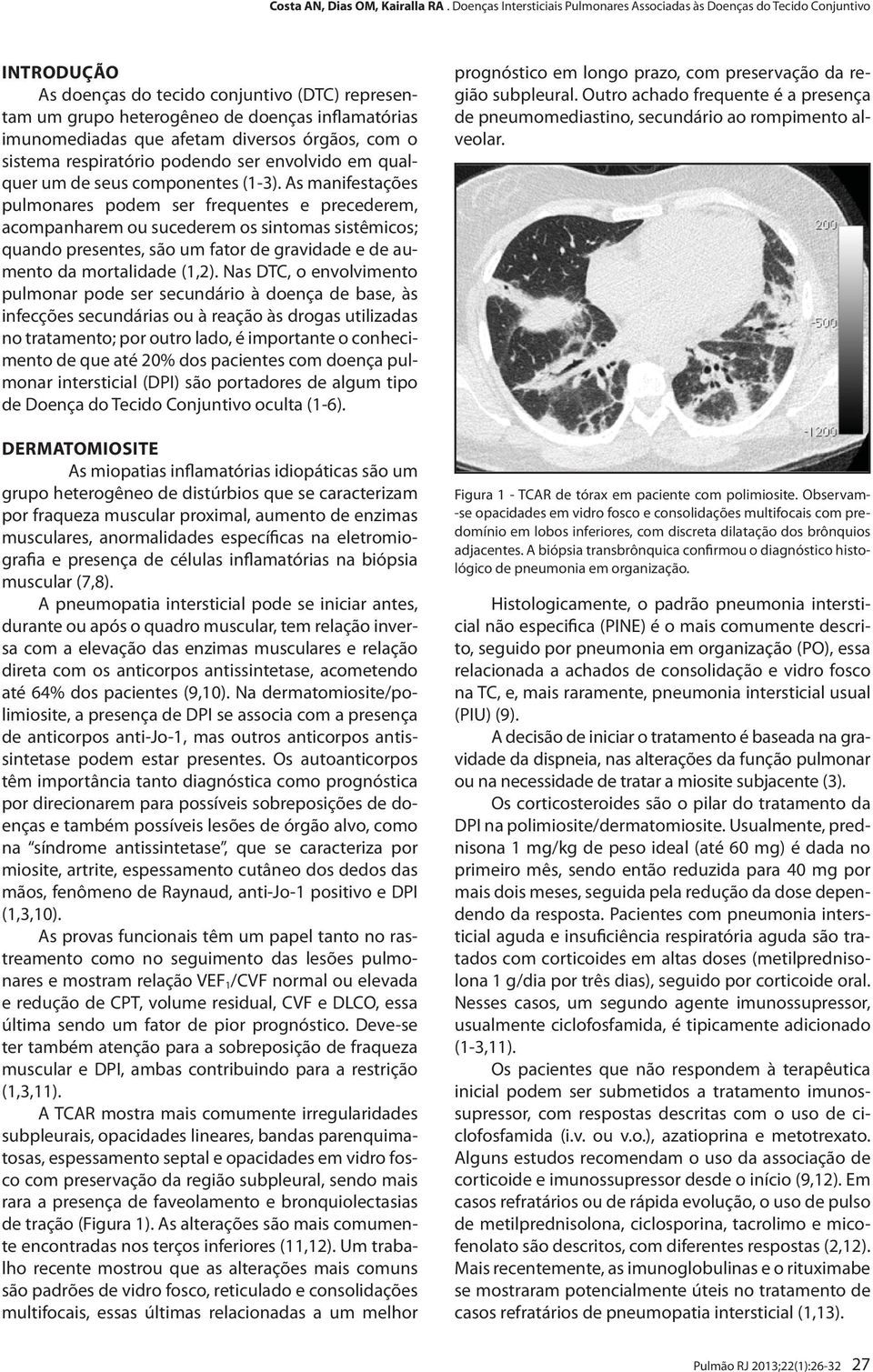 As manifestações pulmonares podem ser frequentes e precederem, acompanharem ou sucederem os sintomas sistêmicos; quando presentes, são um fator de gravidade e de aumento da mortalidade (1,2).