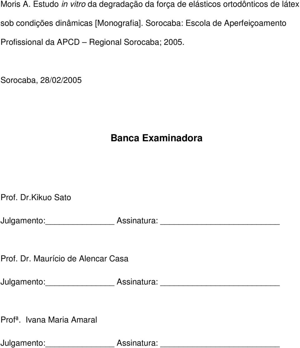 [Monografia]. Sorocaba: Escola de Aperfeiçoamento Profissional da APCD Regional Sorocaba; 2005.