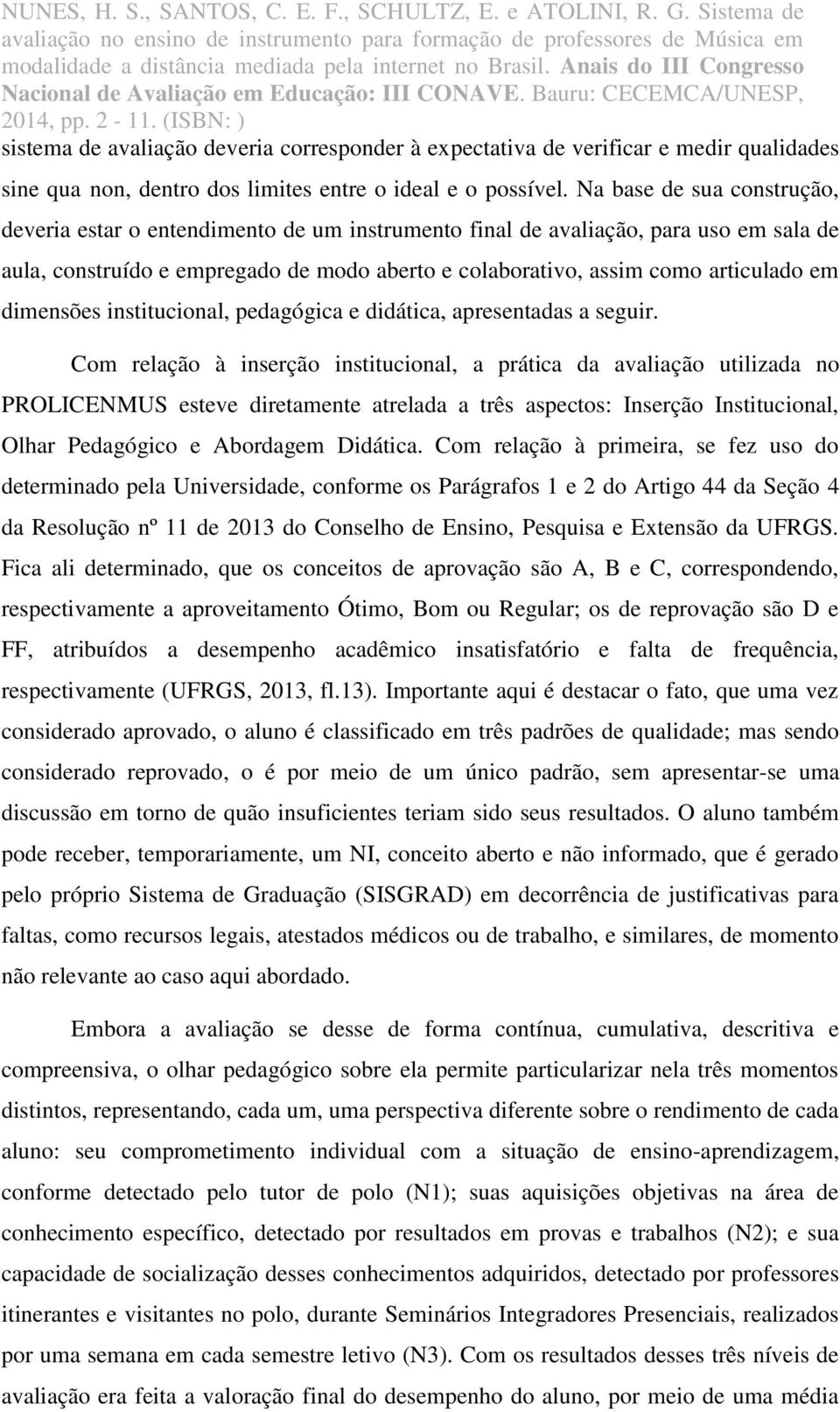 dimensões institucional, pedagógica e didática, apresentadas a seguir.