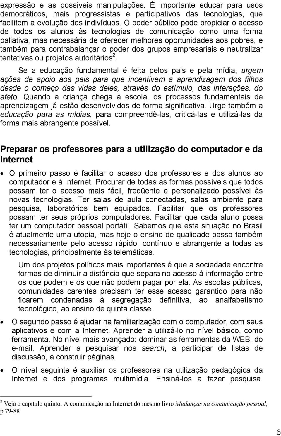 contrabalançar o poder dos grupos empresariais e neutralizar tentativas ou projetos autoritários 2.