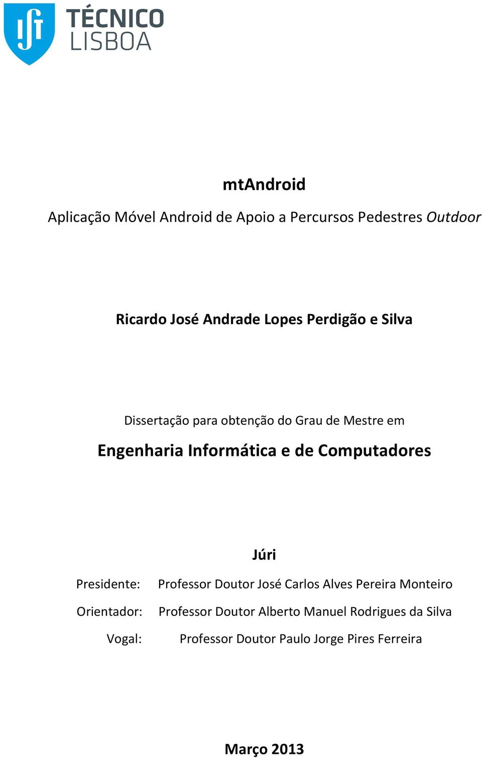 Examination Committee Presidente: Professor Doutor José Carlos Alves Pereira Monteiro Chairperson: Orientador: Prof.