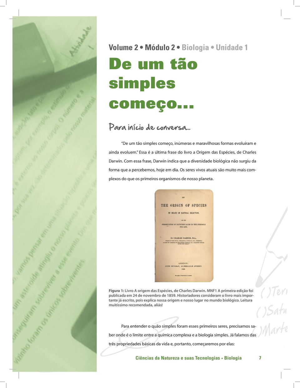 Os seres vivos atuais são muito mais complexos do que os primeiros organismos de nosso planeta. Figura 1: Livro A origem das Espécies, de Charles Darwin.