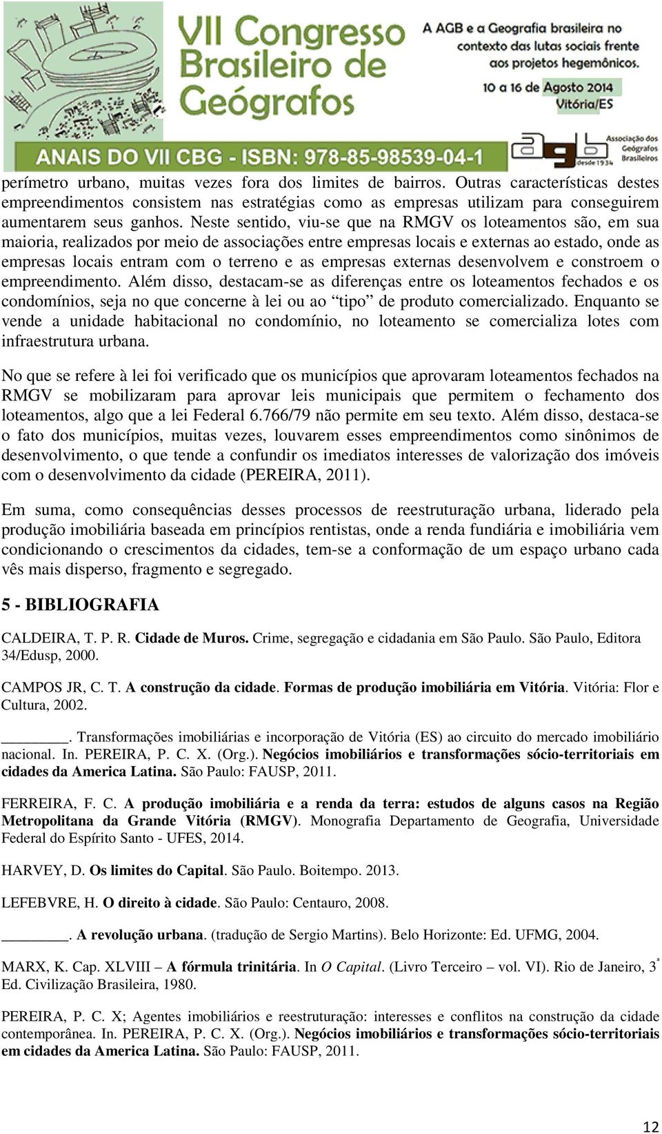 empresas externas desenvolvem e constroem o empreendimento.