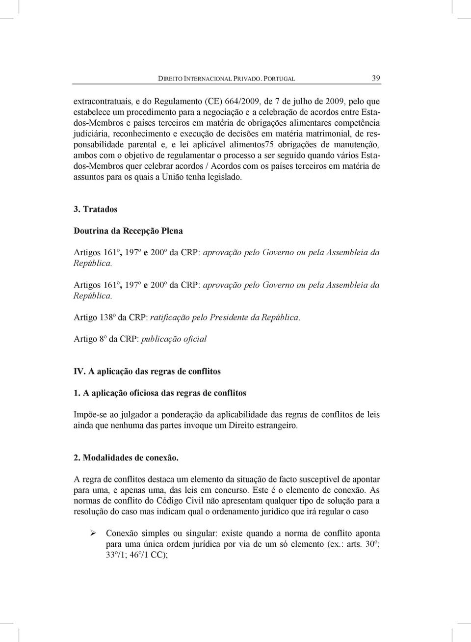 terceiros em matéria de obrigações alimentares competência judiciária, reconhecimento e execução de decisões em matéria matrimonial, de responsabilidade parental e, e lei aplicável alimentos75