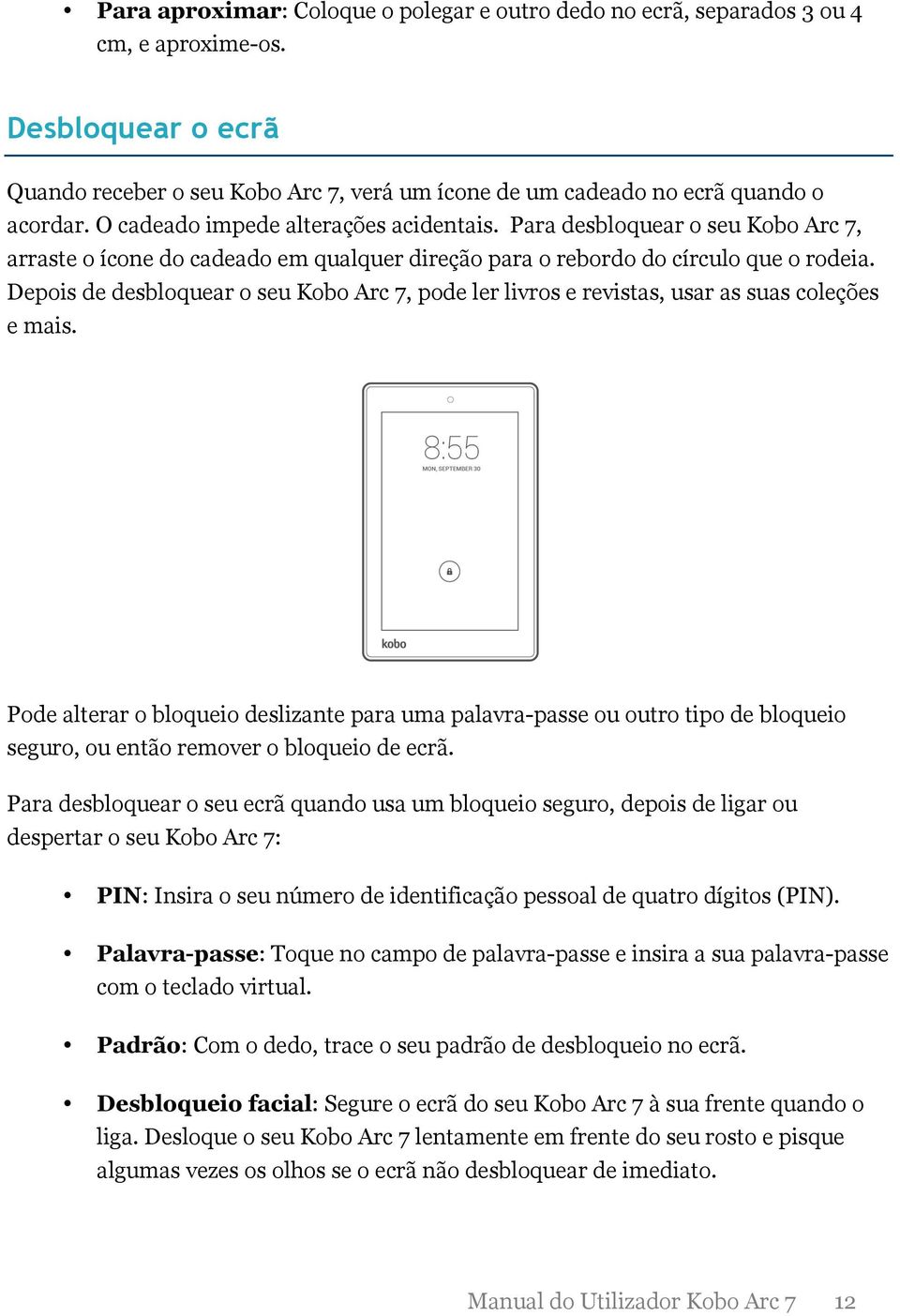 Depois de desbloquear o seu Kobo Arc 7, pode ler livros e revistas, usar as suas coleções e mais.