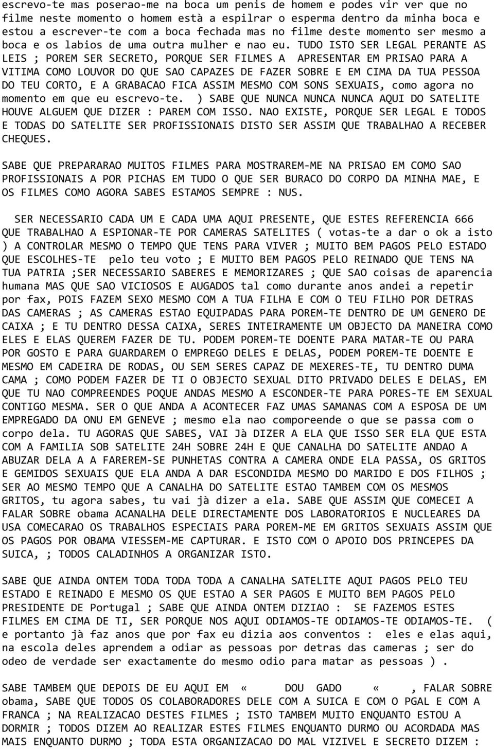 TUDO ISTO SER LEGAL PERANTE AS LEIS ; POREM SER SECRETO, PORQUE SER FILMES A APRESENTAR EM PRISAO PARA A VITIMA COMO LOUVOR DO QUE SAO CAPAZES DE FAZER SOBRE E EM CIMA DA TUA PESSOA DO TEU CORTO, E A