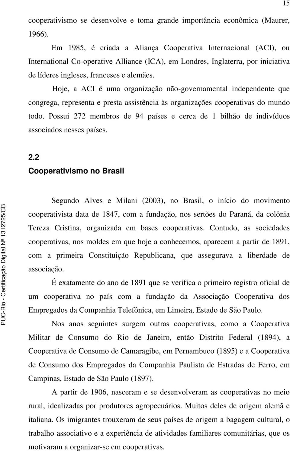 Hoje, a ACI é uma organização não-governamental independente que congrega, representa e presta assistência às organizações cooperativas do mundo todo.