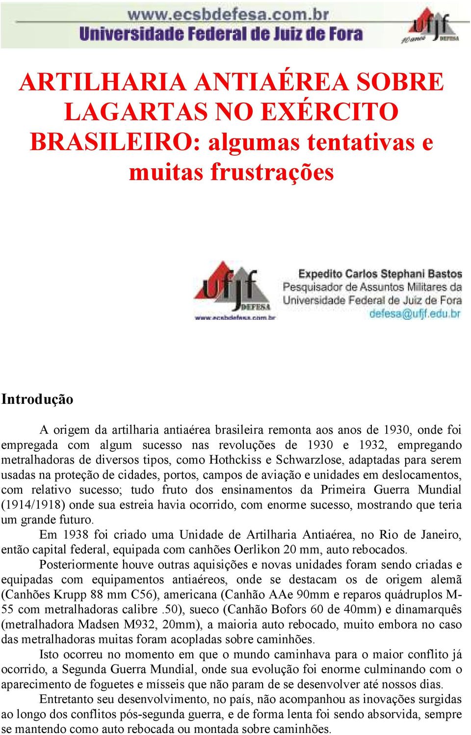 aviação e unidades em deslocamentos, com relativo sucesso; tudo fruto dos ensinamentos da Primeira Guerra Mundial (1914/1918) onde sua estreia havia ocorrido, com enorme sucesso, mostrando que teria