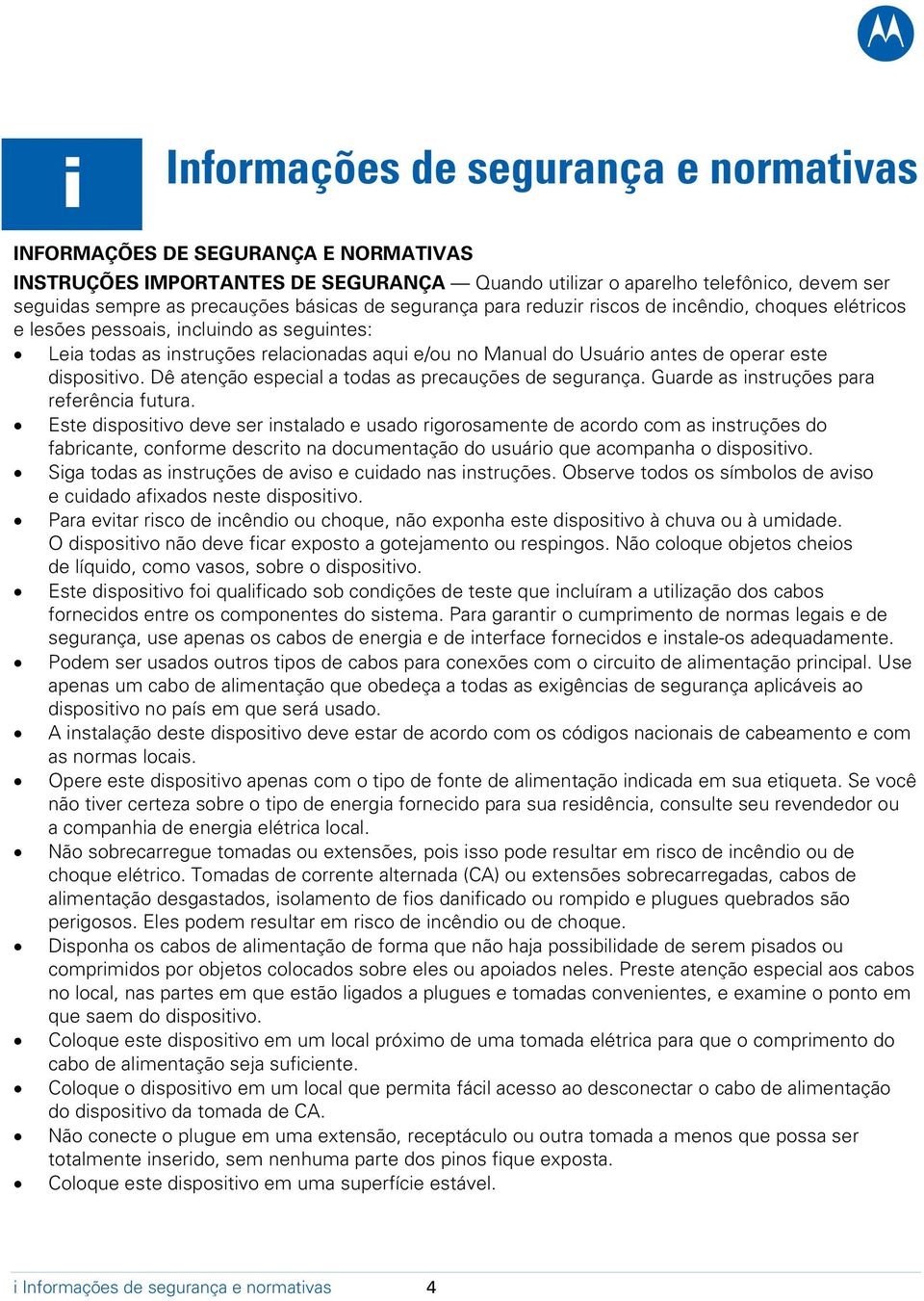 este dispositivo. Dê atenção especial a todas as precauções de segurança. Guarde as instruções para referência futura.