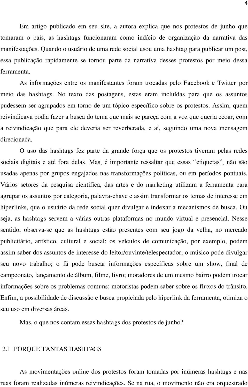 As informações entre os manifestantes foram trocadas pelo Facebook e Twitter por meio das hashtags.