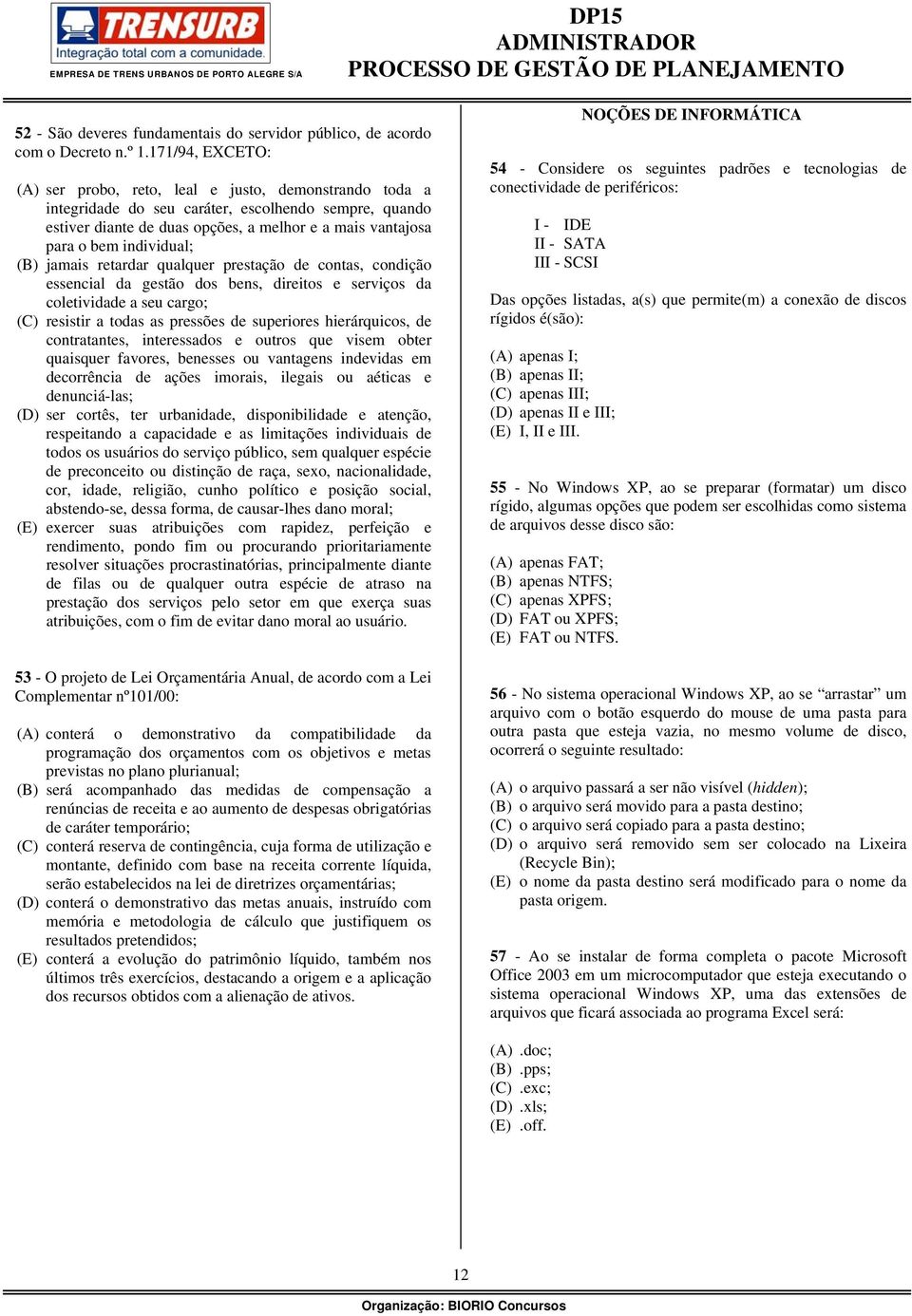 individual; (B) jamais retardar qualquer prestação de contas, condição essencial da gestão dos bens, direitos e serviços da coletividade a seu cargo; (C) resistir a todas as pressões de superiores