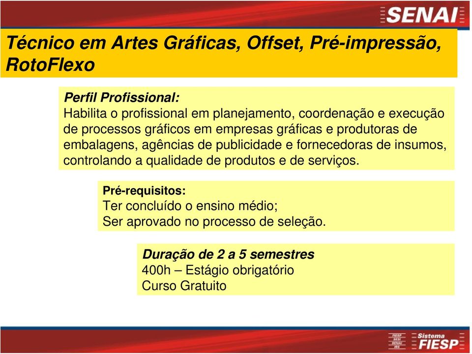 publicidade e fornecedoras de insumos, controlando a qualidade de produtos e de serviços.