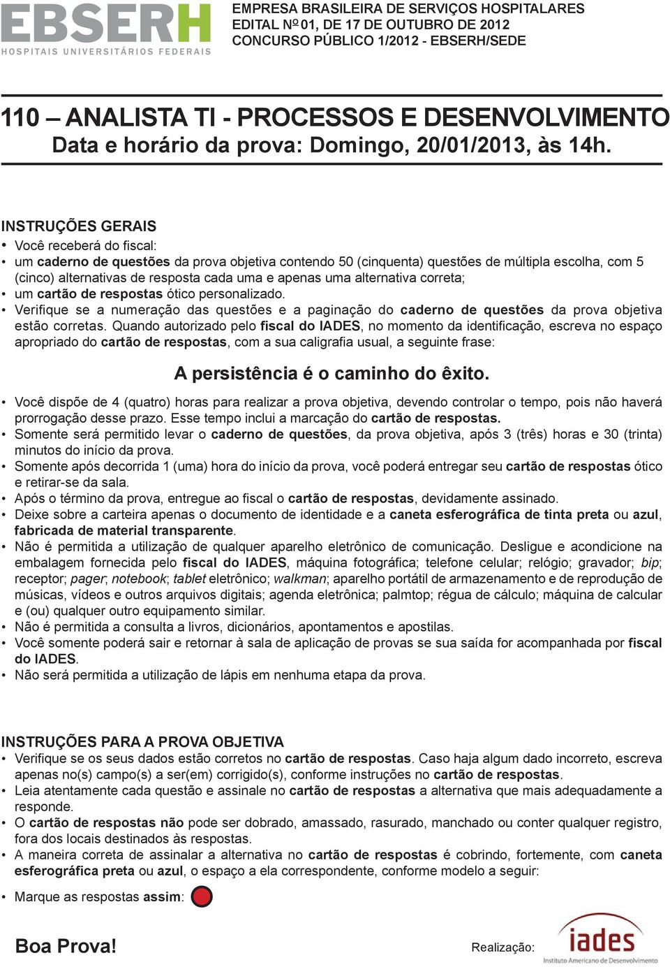 INSTruÇÕeS GerAIS Você receberá do fi scal: um caderno de questões da prova objetiva contendo 50 (cinquenta) questões de múltipla escolha, com 5 (cinco) alternativas de resposta cada uma e apenas uma