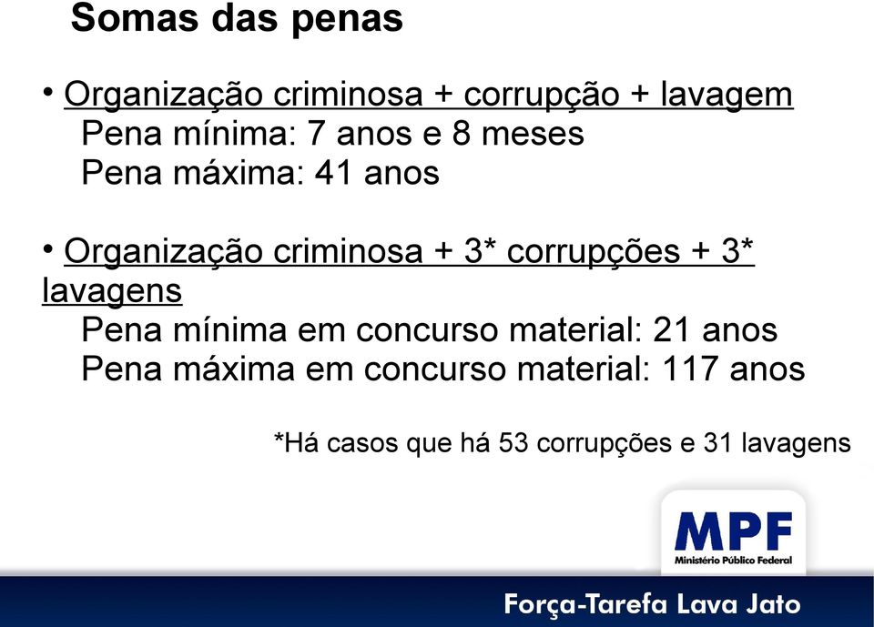 corrupções + 3* lavagens Pena mínima em concurso material: 21 anos Pena