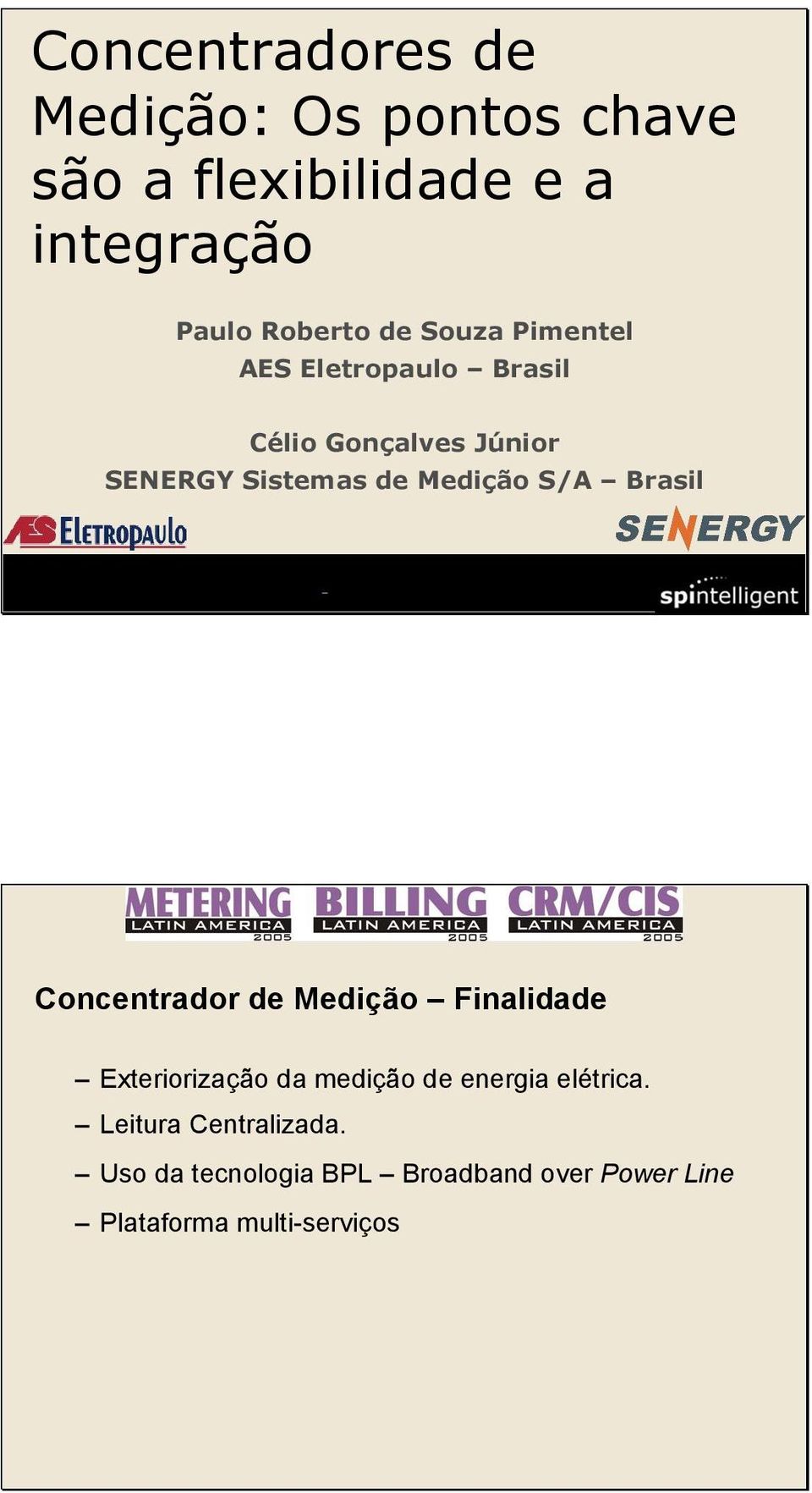 S/A Brasil Concentrador de Medição Finalidade Exteriorização da medição de energia elétrica.