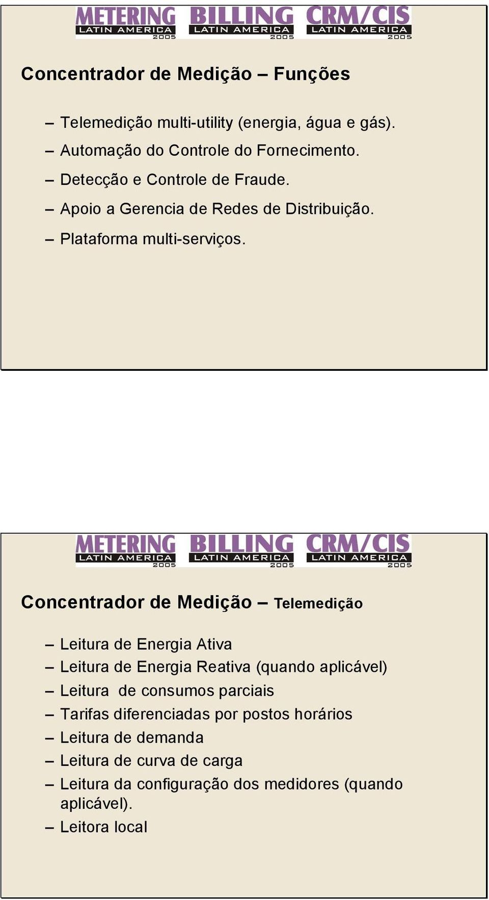 Concentrador de Medição Telemedição Leitura de Energia Ativa Leitura de Energia Reativa (quando aplicável) Leitura de consumos