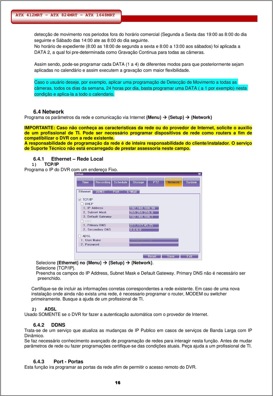 Assim sendo, pode-se programar cada DATA (1 a 4) de diferentes modos para que posteriormente sejam aplicadas no calendário e assim executem a gravação com maior flexibilidade.