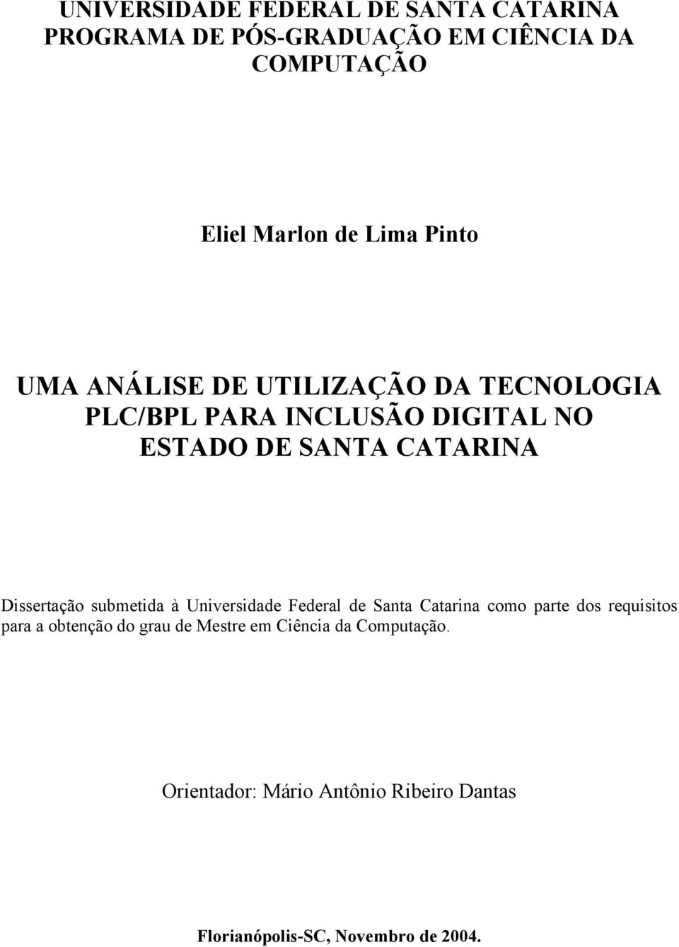 Dissertação submetida à Universidade Federal de Santa Catarina como parte dos requisitos para a obtenção do