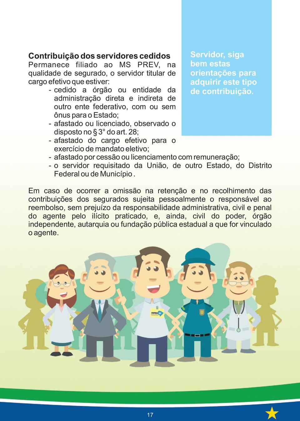 28; - afastado do cargo efetivo para o exercício de mandato eletivo; Servidor, siga bem estas orientações para adquirir este tipo de contribuição.