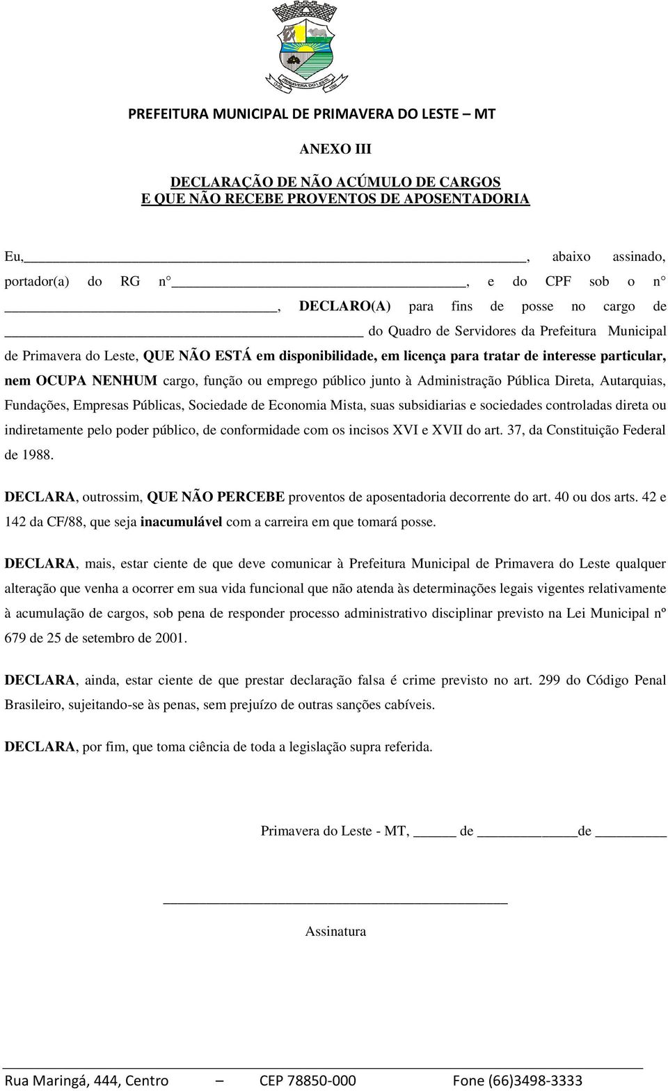 junto à Administração Pública Direta, Autarquias, Fundações, Empresas Públicas, Sociedade de Economia Mista, suas subsidiarias e sociedades controladas direta ou indiretamente pelo poder público, de