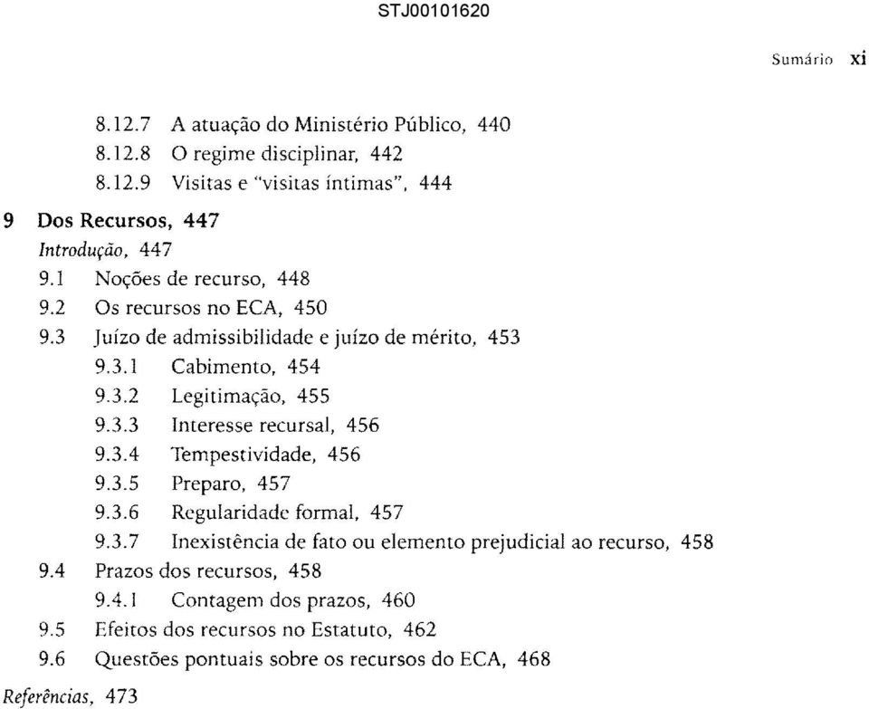 3.4 Tempestividade, 456 9.3.5 Preparo, 457 9.3.6 Regularidade formal, 457 9.3.7 Inexistência de fato ou elemento prejudicial ao recurso, 458 9.