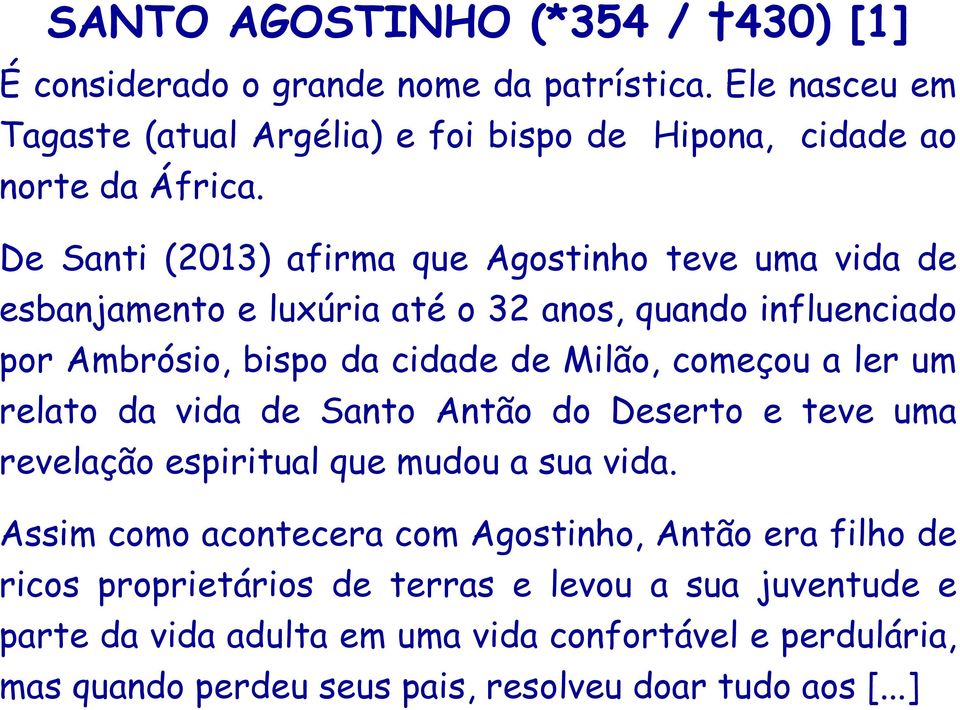 ler um relato da vida de Santo Antão do Deserto e teve uma revelação espiritual que mudou a sua vida.