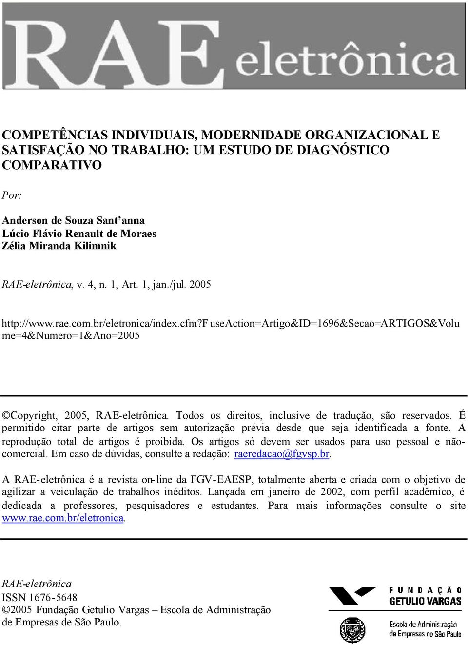 f useaction=artigo&id=1696&secao=artigos&volu me=4&numero=1&ano=2005 Copyright, 2005, RAE-eletrônica. Todos os direitos, inclusive de tradução, são reservados.