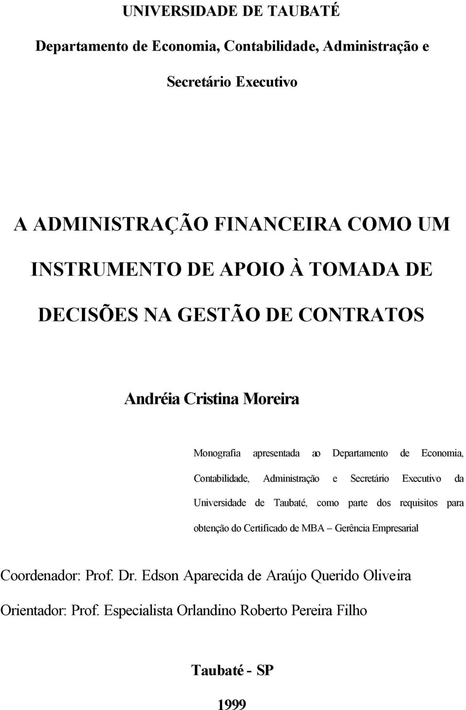 Contabilidade, Administração e Secretário Executivo da Universidade de Taubaté, como parte dos requisitos para obtenção do Certificado de MBA