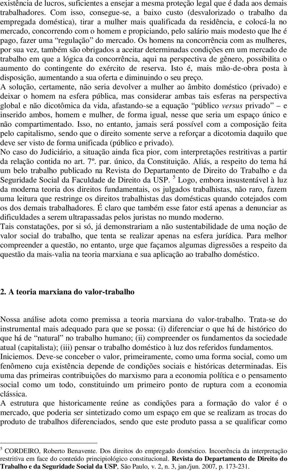 pelo salário mais modesto que lhe é pago, fazer uma regulação do mercado.