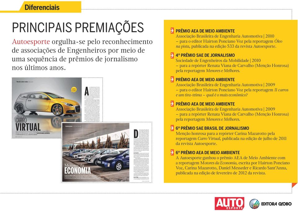 4º PRÊMIO SAE DE JORNALISMO Sociedade de Engenheiros da Mobilidade 2010 para a repórter Renata Viana de Carvalho (Menção Honrosa) pela reportagem Menores e Melhores.