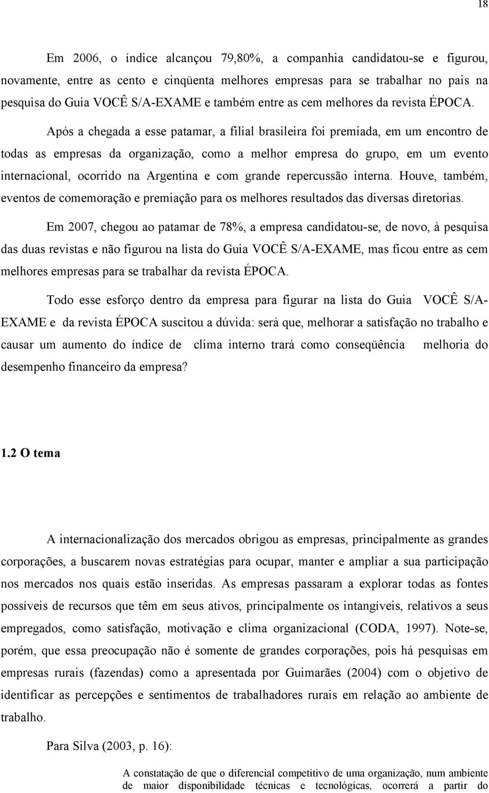 Após a chegada a esse patamar, a filial brasileira foi premiada, em um encontro de todas as empresas da organização, como a melhor empresa do grupo, em um evento internacional, ocorrido na Argentina