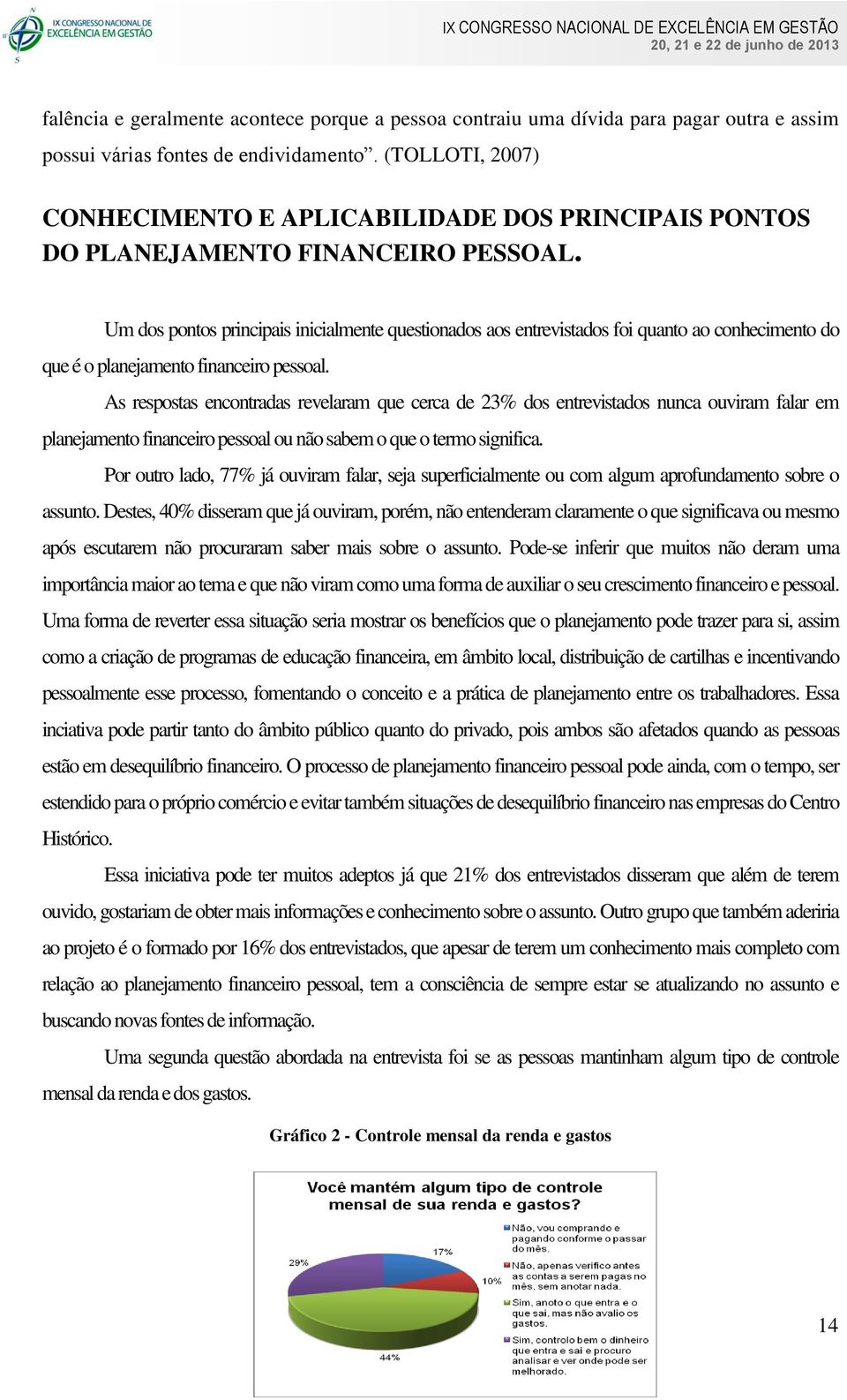 Um dos pontos principais inicialmente questionados aos entrevistados foi quanto ao conhecimento do que é o planejamento financeiro pessoal.