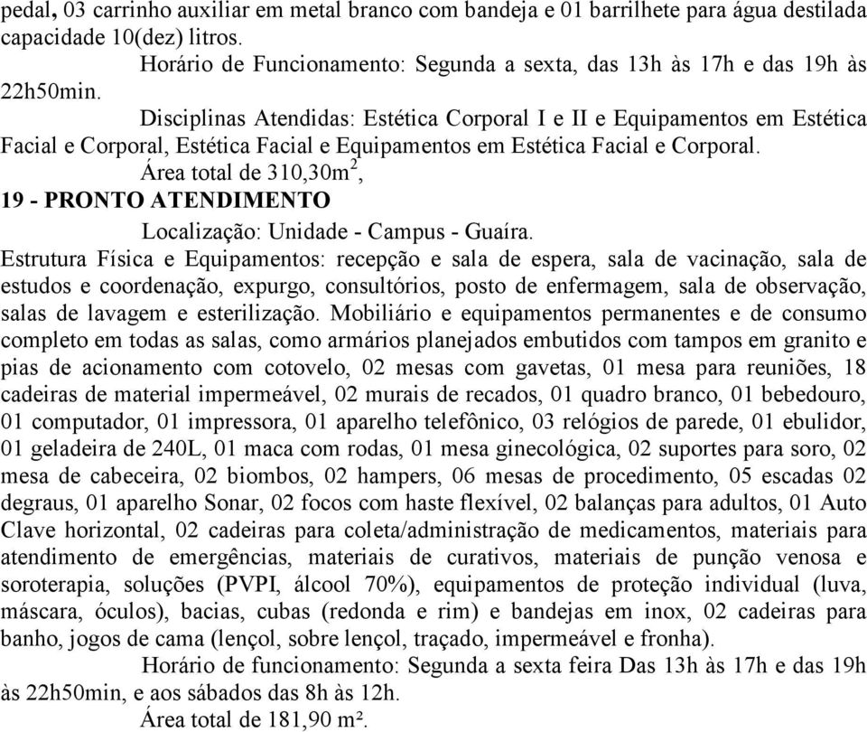 Área total de 310,30m 2, 19 - PRONTO ATENDIMENTO Localização: Unidade - Campus - Guaíra.