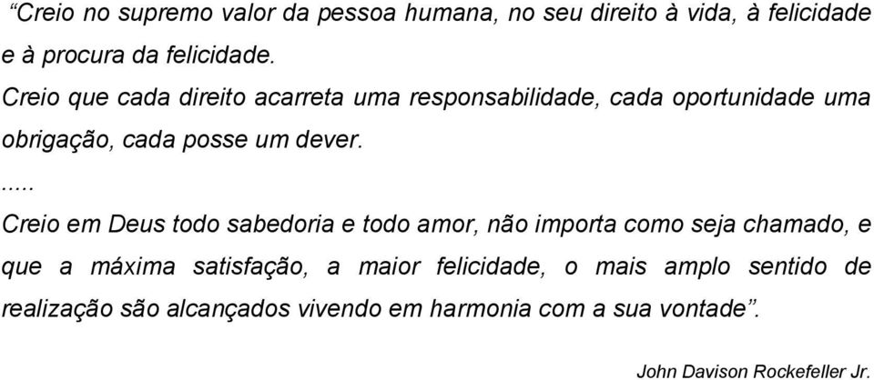 ... Creio em Deus todo sabedoria e todo amor, não importa como seja chamado, e que a máxima satisfação, a maior