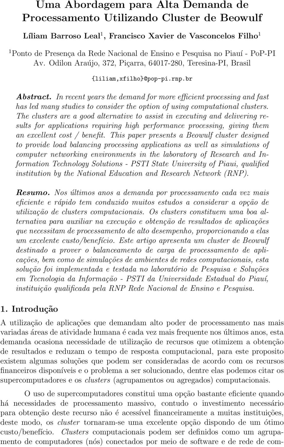 In recent years the demand for more efficient processing and fast has led many studies to consider the option of using computational clusters.