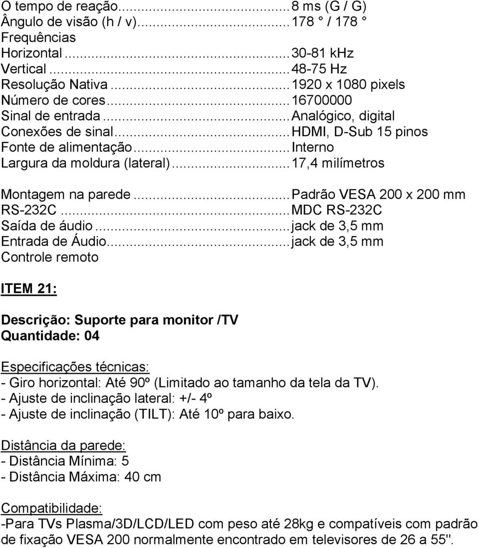 .. Padrão VESA 200 x 200 mm RS-232C... MDC RS-232C Saída de áudio... jack de 3,5 mm Entrada de Áudio.