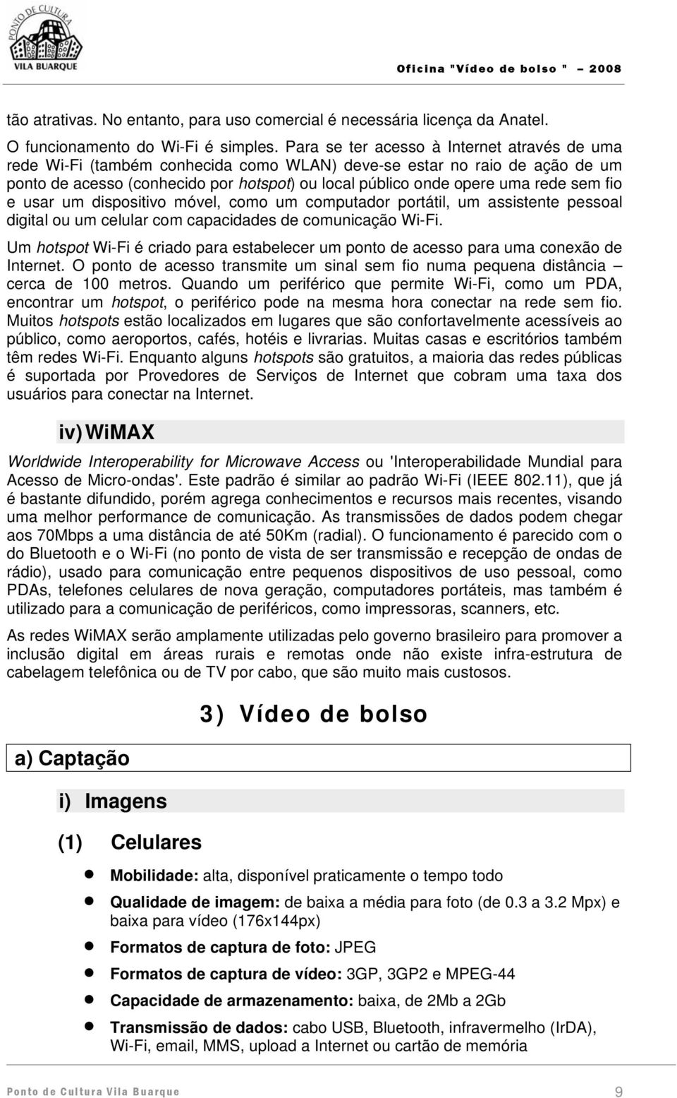 sem fio e usar um dispositivo móvel, como um computador portátil, um assistente pessoal digital ou um celular com capacidades de comunicação Wi-Fi.