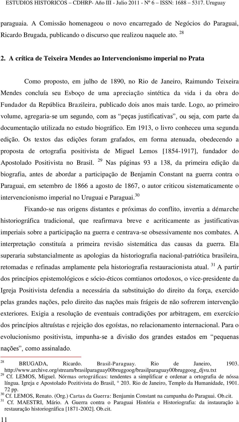 vida i da obra do Fundador da República Brazileira, publicado dois anos mais tarde.