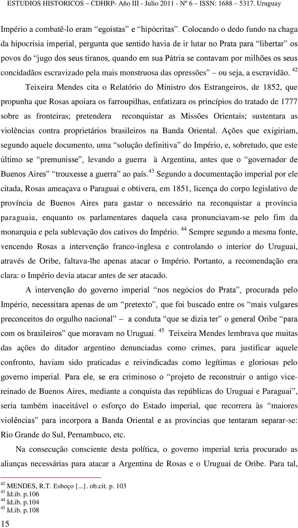 os seus concidadãos escravizado pela mais monstruosa das opressões ou seja, a escravidão.