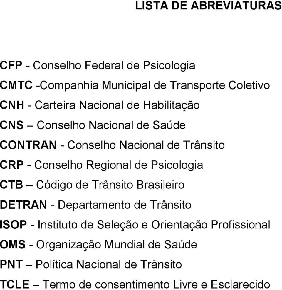 Regional de Psicologia CTB Código de Trânsito Brasileiro DETRAN - Departamento de Trânsito ISOP - Instituto de Seleção e
