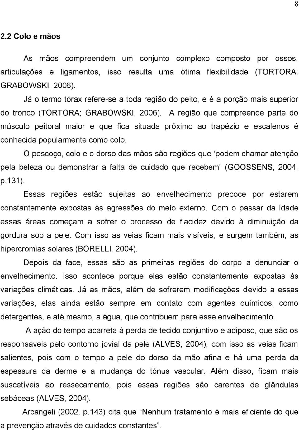 A região que compreende parte do músculo peitoral maior e que fica situada próximo ao trapézio e escalenos é conhecida popularmente como colo.