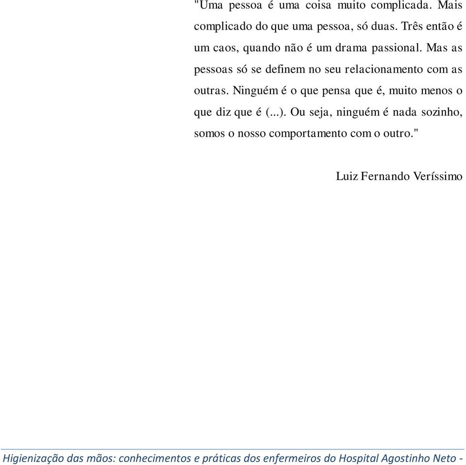 Mas as pessoas só se definem no seu relacionamento com as outras.