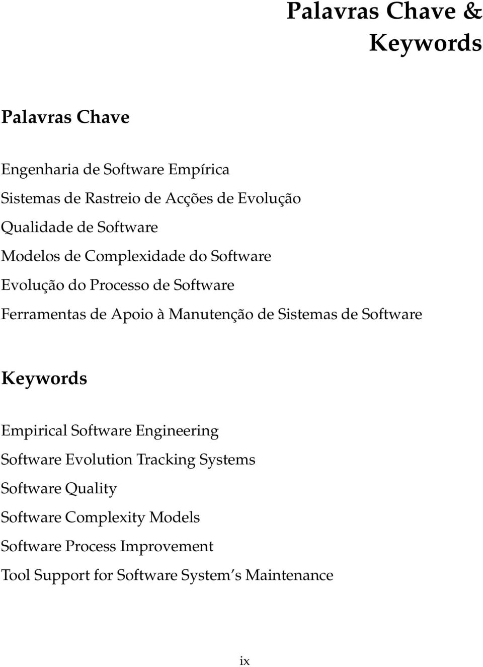 Manutenção de Sistemas de Software Keywords Empirical Software Engineering Software Evolution Tracking Systems