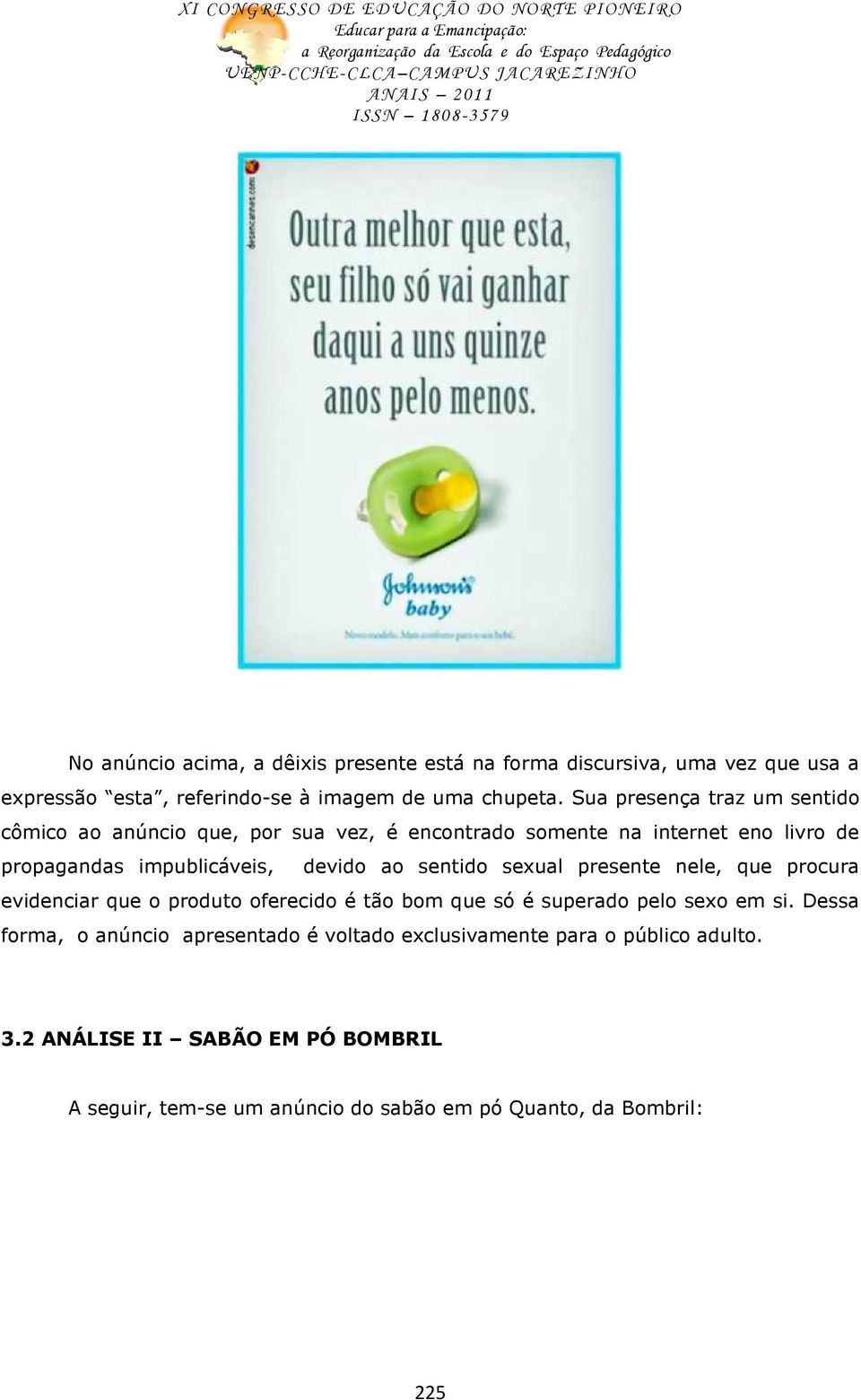 ao sentido sexual presente nele, que procura evidenciar que o produto oferecido é tão bom que só é superado pelo sexo em si.