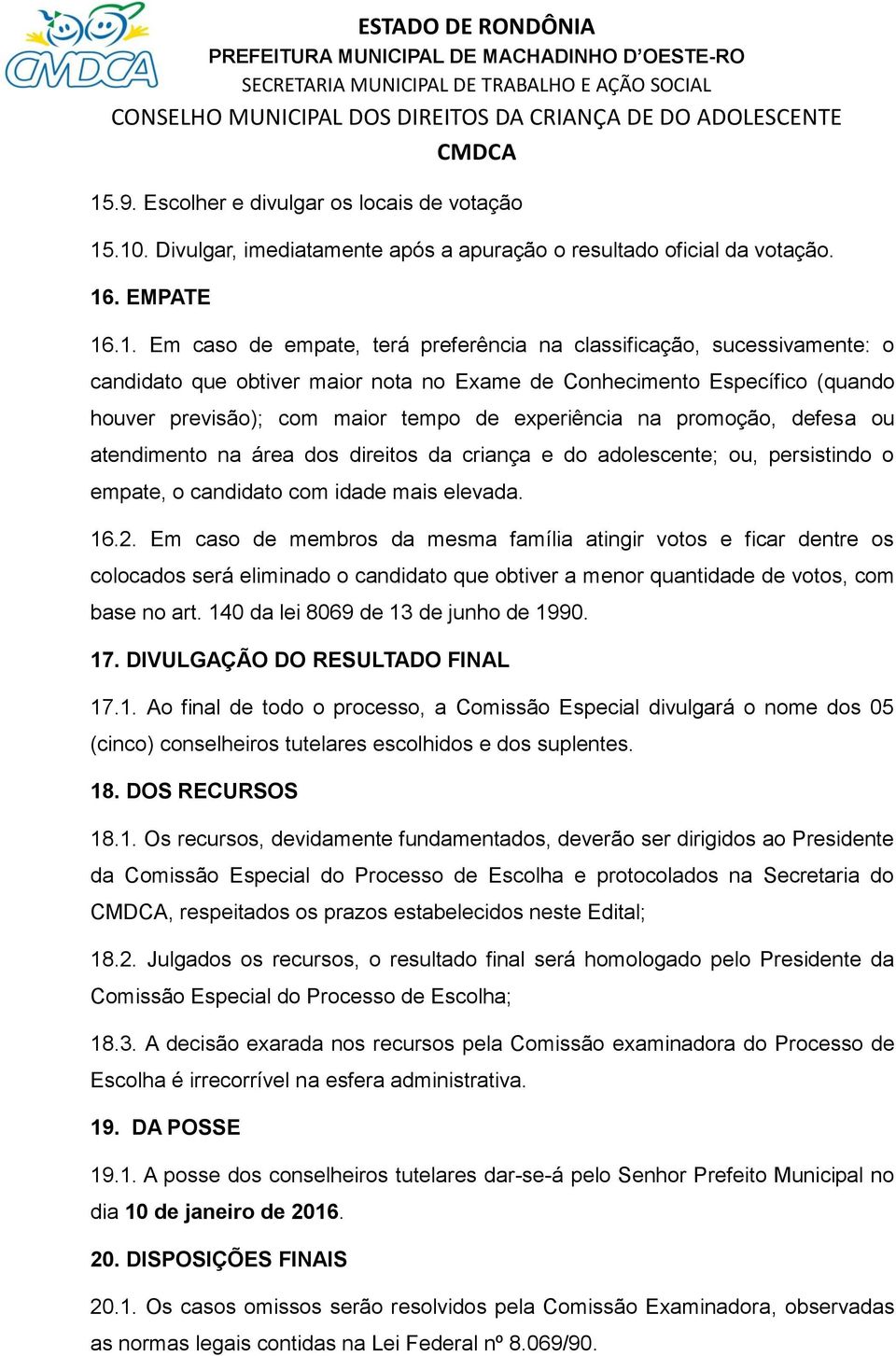 da criança e do adolescente; ou, persistindo o empate, o candidato com idade mais elevada. 16.2.